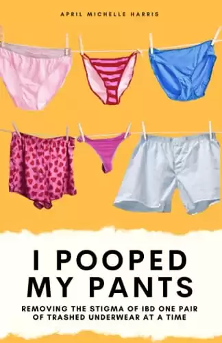 I Pooped My Pants: Removing the Stigma of IBD One Pair of Trashed Underwear at a Time